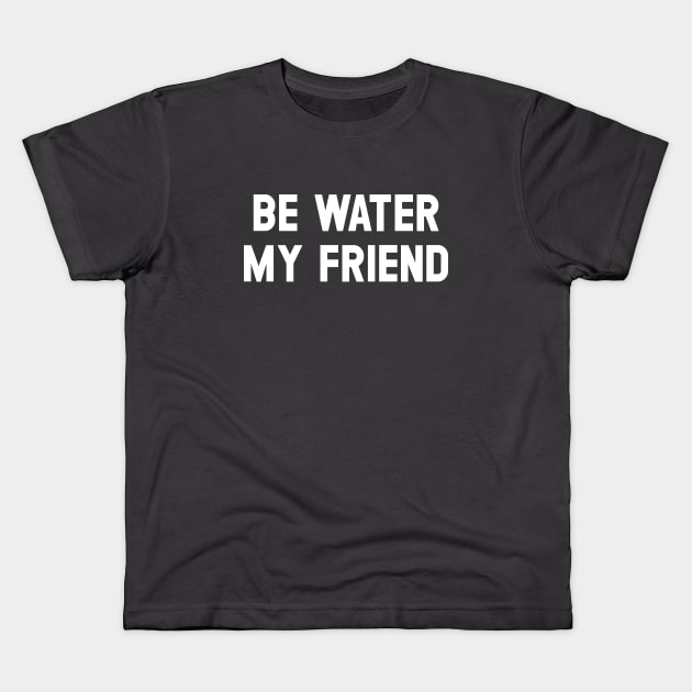 Be Water My Friend, white Kids T-Shirt by Perezzzoso